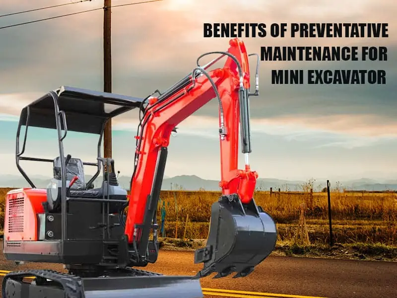 Benefits Of Preventative Maintenance For Mini Excavator 2